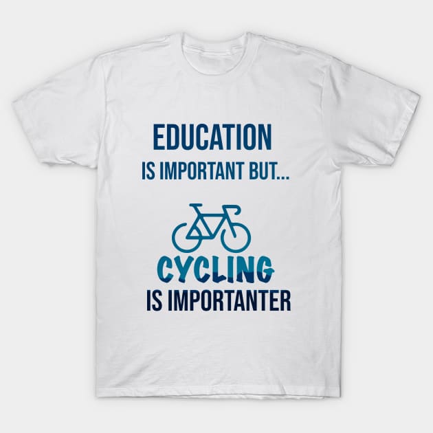 Education Is Important But Cycling Is Importanter #Cycling ,Funny Cycling T-Shirt by MyArtCornerShop